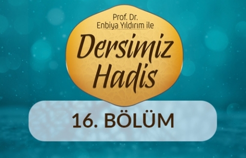 Hz. Peygamberin (s.a.s) İnsan Kazanma Sanatı - Prof. Dr. Enbiya Yıldırım ile Dersimiz Hadis 16.Bölüm
