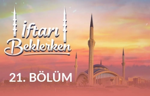 Dünyevileşme Tuzağı - İftarı Beklerken 21.Bölüm