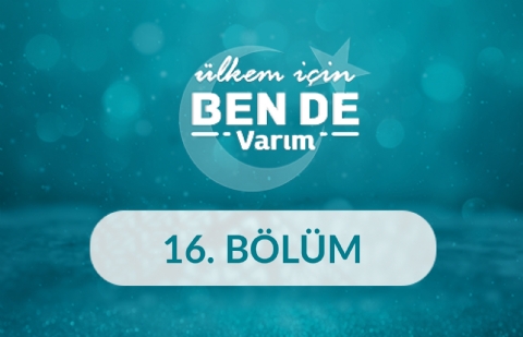 Ülkem İçin Bende Varım - 16. Bölüm