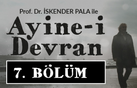 Ateş Pahası - Prof. Dr. İskender Pala ile Ayine-i Devran 7.Bölüm