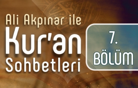 Ali Akpınar ile Kur'an Sohbetleri - 7.Bölüm