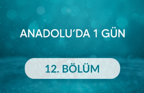 Mehmet Kızıltepe (Bursa, Mustafa Kemal Paşa) - Anadolu’da Bir Gün 12.Bölüm