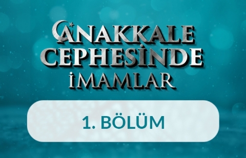 Çanakkale Cephesinde İmamlar - 1. Bölüm