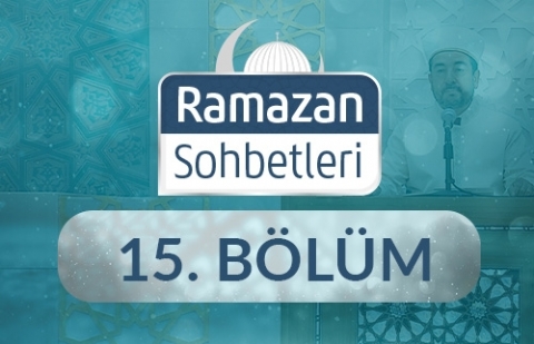 Ramazan-ı Şerif'in Öğrettikleri - Ramazan Sohbetleri 15.Bölüm