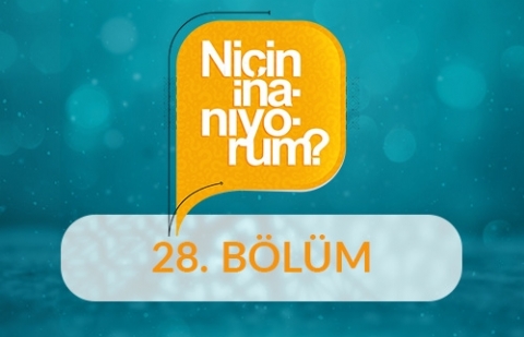 Niçin İnanıyorum? - 28.Bölüm