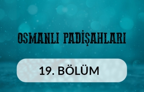 3. Murad - Osmanlı Padişahları 19.Bölüm