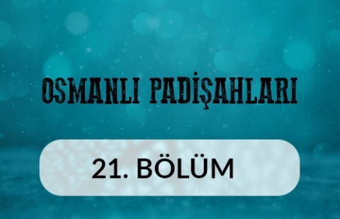 1. Ahmed - Osmanlı Padişahları 21.Bölüm
