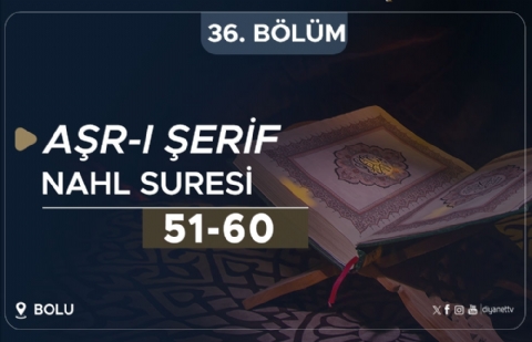 Nahl Suresi (51-60) - Aşr-ı Şerif (Bolu) 36.Bölüm