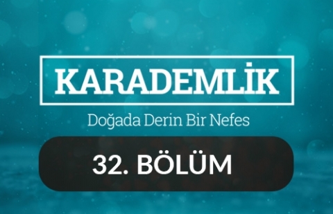 Edirne - Karademlik 32.Bölüm