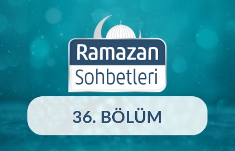 Kur’ân ve Sünnet Penceresinden İslam Ahlâkı - Ramazan Sohbetleri 36.Bölüm