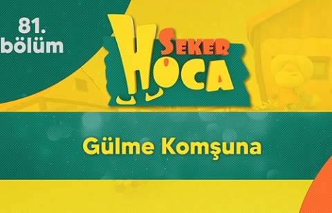 Şeker Hoca 81.Bölüm - Gülme Komşuna