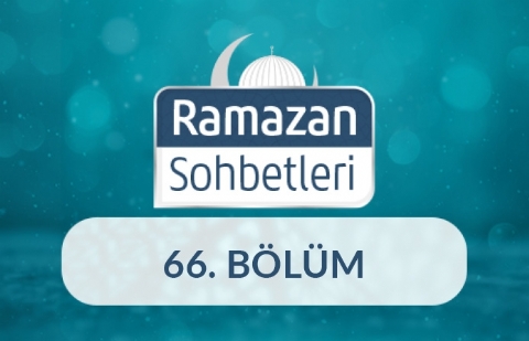 Bereket; Manevi Bolluk - Ramazan Sohbetleri 66.Bölüm