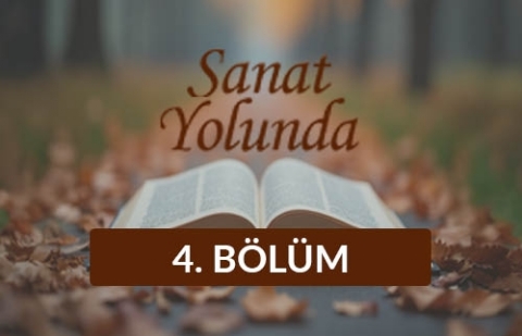 Sanat Yolunda - 4. Bölüm