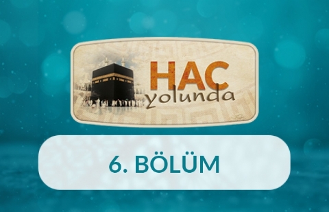 Hac Yolunda - 6.Bölüm