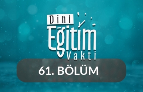 Kur'an-ı Kerim ve İtikat - Dini Eğitim Vakti 61.Bölüm