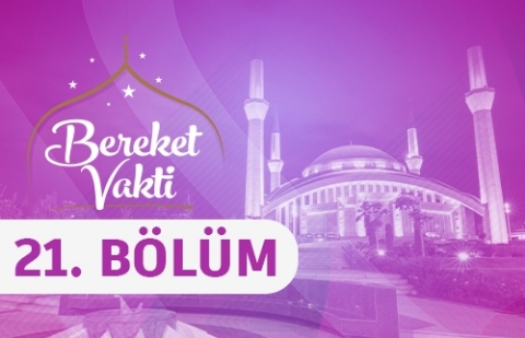 Rahmet ve Zahmet Dengesinde Evlilik - Bereket Vakti 21. Bölüm