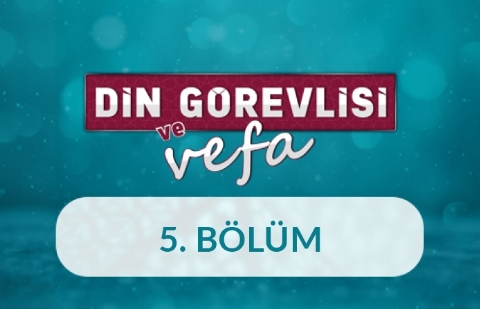 Vefa Erleri: Din Görevlileri - Din Görevlisi ve Vefa 5.Bölüm