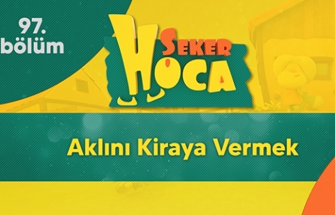 Aklını Kiraya Vermek - Şeker Hoca 97.Bölüm