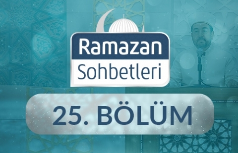 Dünya Ahiretin Tarlasıdır - Ramazan Sohbetleri 25.Bölüm