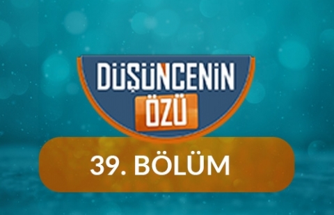 Yesevi'den Yunus'a Aşkın Yolculuğu - Düşüncenin Özü 39.Bölüm