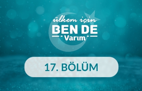 Ülkem İçin Bende Varım - 17. Bölüm