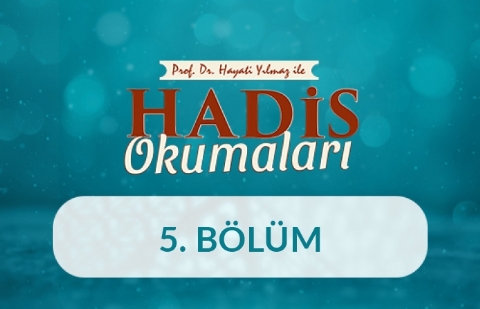 Prof. Dr. Hayati Yılmaz ile Hadis Okumaları - 5. Bölüm