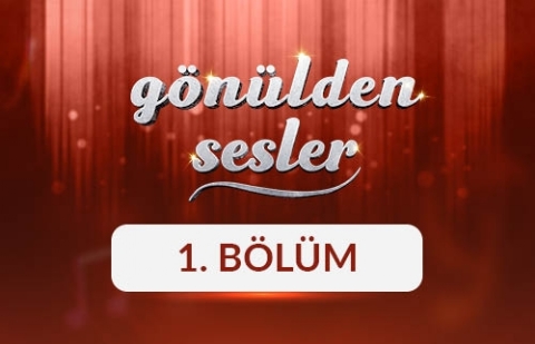 Gönülden Sesler - 1. Bölüm