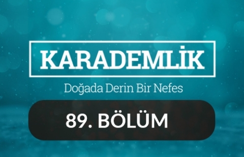 Gümüşhane - Karademlik 89.Bölüm