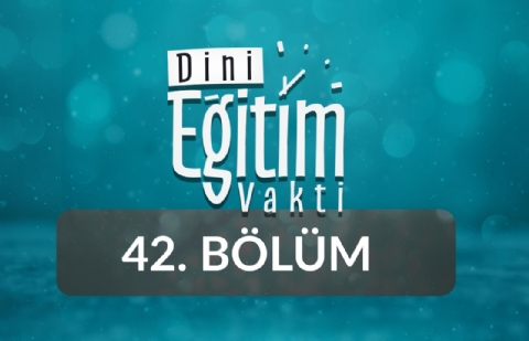 Kur'an-ı Kerim ve İbadet - Dini Eğitim Vakti 42.Bölüm