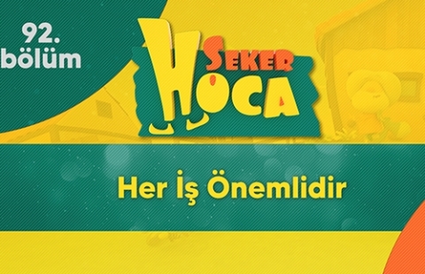 Her İş Önemlidir - Şeker Hoca 92.Bölüm