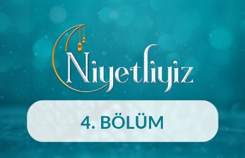 Niyetliyiz - 4. Bölüm