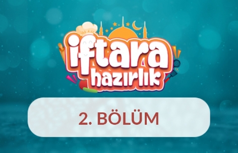 İftara Hazırlık - 2.Bölüm