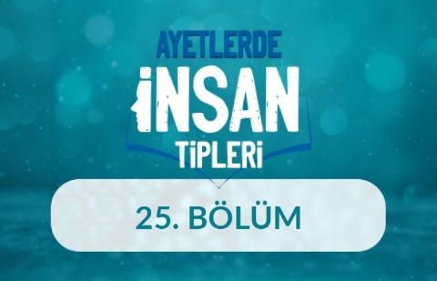 Menfaatine Düşkün İnsanlar - Ayetlerde İnsan Tipleri 25.Bölüm