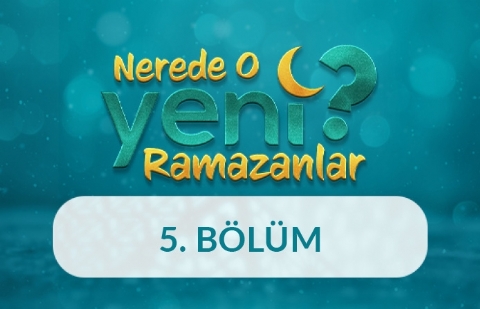 Nerede O Yeni Ramazanlar? - 5. Bölüm