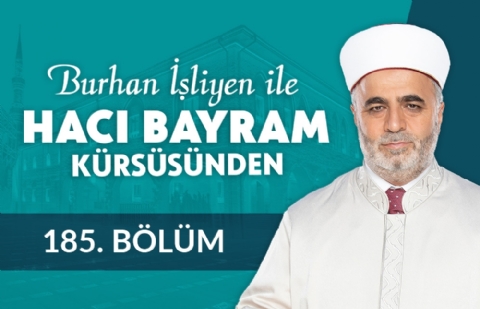 Hayır Yollarının Çokluğu - Burhan İşliyen ile Hacı Bayram Kürsüsünden 185.Bölüm