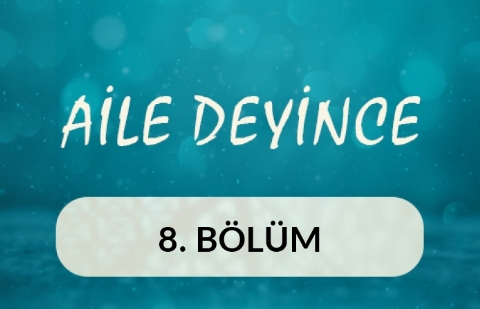 Aile Deyince - 8.Bölüm