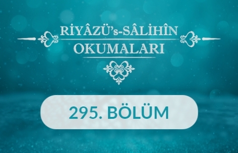 Riyâzü's Sâlihîn Okumaları - 295.Bölüm