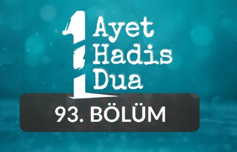 Bir Ayet, Bir Hadis, Bir Dua - 93.Bölüm