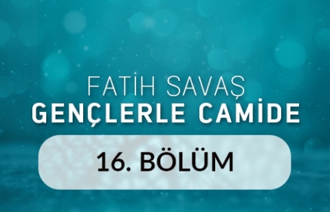 Bilecik Orhan Gazi Camii - Fatih Savaş Gençlerle Camide 16.Bölüm