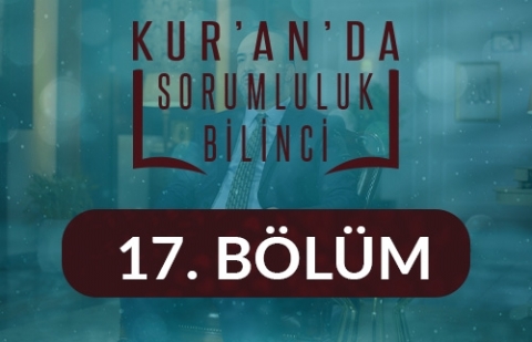 Takva Sahibi Olmak ve Doğrularla Beraber Olmakta Sorumluluktur - Kur'an'da Sorumluluk Bilinci 17.Bölüm