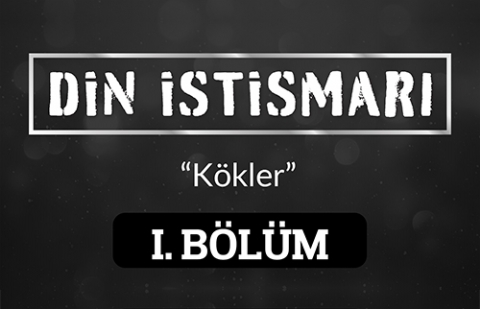 Din İstismarı 1. Bölüm - Kökler