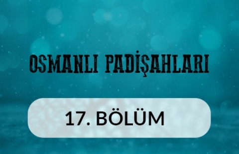 Kanuni Sultan Süleyman (3) - Osmanlı Padişahları 17.Bölüm