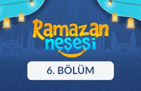 Ramazan Neşesi - 6. Bölüm