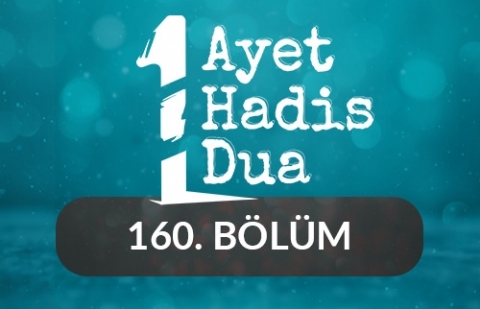 Bir Ayet, Bir Hadis, Bir Dua - 160.Bölüm