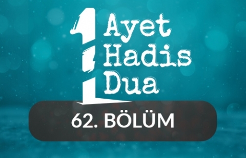 Bir Ayet, Bir Hadis, Bir Dua - 62.Bölüm