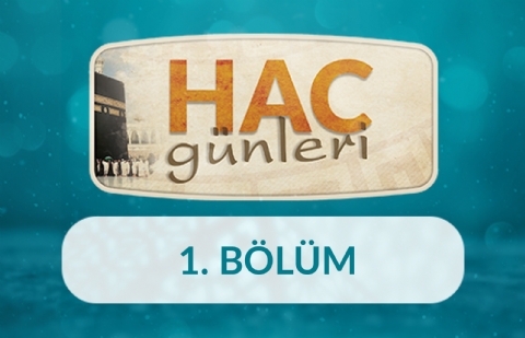 Hac Günleri ve Hac Özlemi - Hac Günleri 1.Bölüm