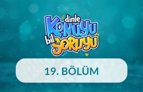 Dinle Konuyu Bil Soruyu 19. Bölüm