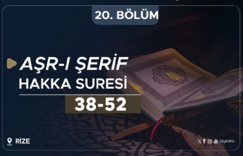 Hakka Suresi (38-52) - Aşr-ı Şerif (Rize) 20.Bölüm