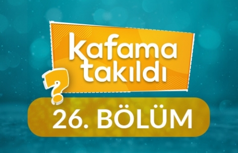 Neden İbadet Etmeliyim? - Kafama Takıldı 26. Bölüm