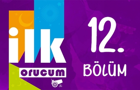 İlk Orucum - 12. Bölüm